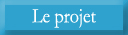 Le projet